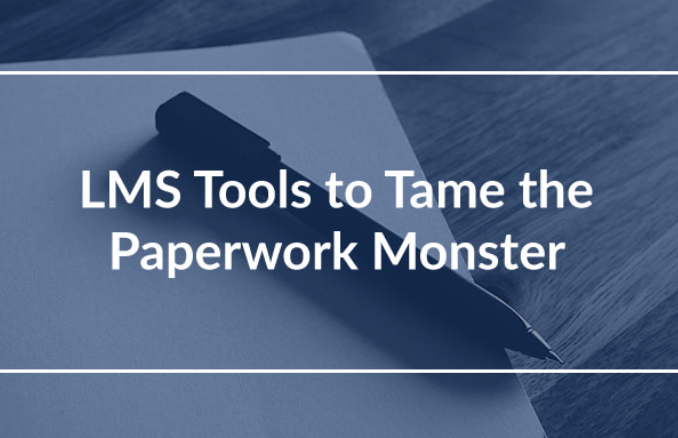 LMS Tools to Tame the Paperwork Monster